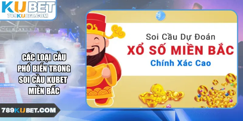 Các loại cầu phổ biến trong soi cầu Kubet miền Bắc